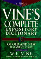 Vine s Complete Expository Dictionary of Old and New Testament Words